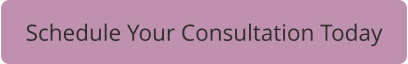 Schedule Your Consultation Today